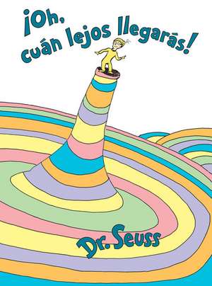 ¡Oh, Cúan Lejos Llegarás! (Oh, the Places You'll Go! Spanish Edition) de Seuss