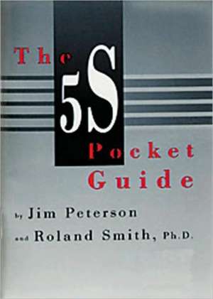 5s Pocket Guide: A Simplified Approach to Identifying, Correcting, and Reporting Workplace Errors de James Peterson