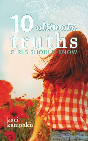 10 Ultimate Truths Girls Should Know de Kari Kampakis