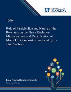 Role of Particle Size and Nature of the Reactants on the Phase Evolution Microstructure and Densification of MoSi¿-TiB¿ Composites Produced by In-situ Reactions de Luisa Dempere Campillo