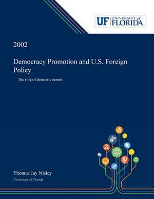 Democracy Promotion and U.S. Foreign Policy de Thomas Nisley