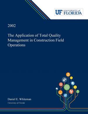 The Application of Total Quality Management in Construction Field Operations de Daniel Whiteman