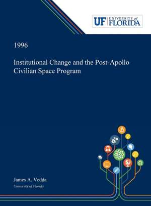 Institutional Change and the Post-Apollo Civilian Space Program de James Vedda