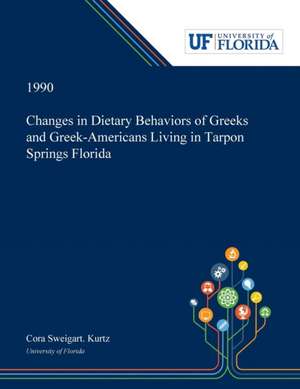 Changes in Dietary Behaviors of Greeks and Greek-Americans Living in Tarpon Springs Florida de Cora Kurtz