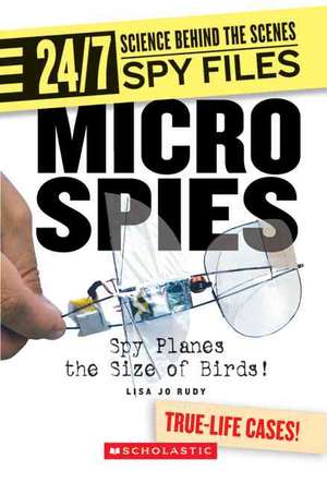 Micro Spies: Spy Planes the Size of Birds! de Lisa Jo Rudy