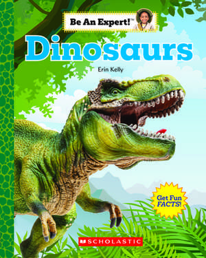 Dinosaurs (Be an Expert!) de Erin Kelly