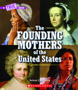 The Founding Mothers of the United States (a True Book) de Selene Castrovilla