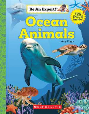 Ocean Animals (Be an Expert!) de Amy Edgar