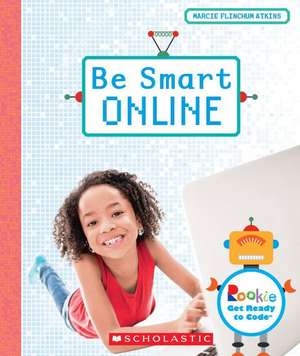 Be Smart Online (Rookie Get Ready to Code) de Marcie Flinchum Atkins