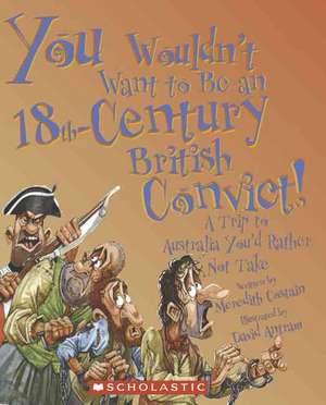 You Wouldn't Want to Be an 18th-Century British Convict!: A Trip to Australia You'd Rather Not Take de Meredith Costain