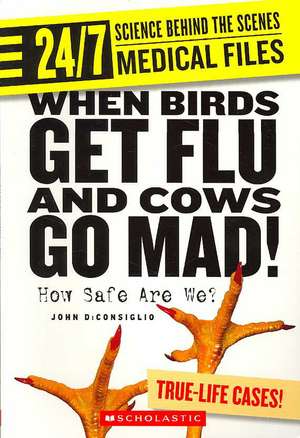 When Birds Get Flu and Cows Go Mad!: How Safe Are We? de John DiConsiglio