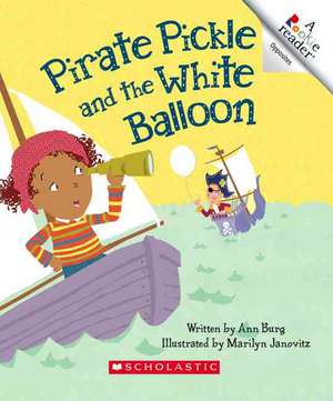 Pirate Pickle and the White Balloon de Ann E. Burg