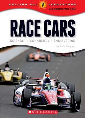 Race Cars: Science, Technology, Engineering de Josh Gregory