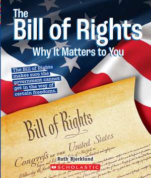 The Bill of Rights: Why It Matters to You (a True Book: Why It Matters) de Ruth Bjorklund