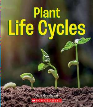 Plant Life Cycles (a True Book: Incredible Plants!) de Mara Grunbaum