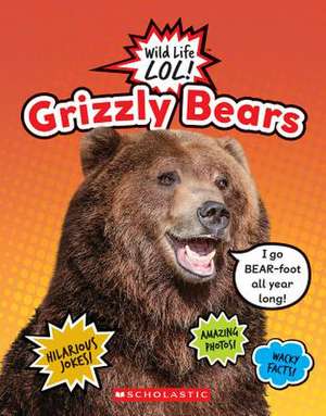 Grizzly Bears (Wild Life Lol!) de Scholastic