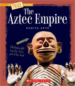 The Aztec Empire de Sunita Apte