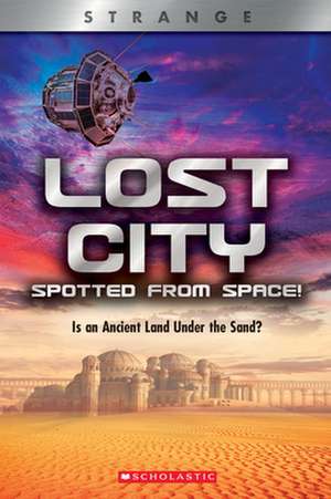 Lost City Spotted from Space! (Xbooks: Strange): Is an Ancient Land Under the Sand? de Denise Ronaldo