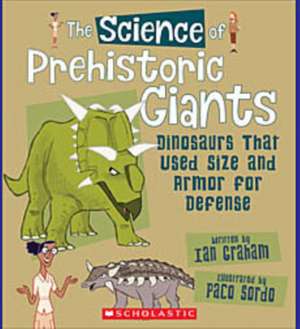 The Science of Prehistoric Giants: Dinosaurs That Used Size and Armor for Defense (the Science of Dinosaurs) de Ian Graham