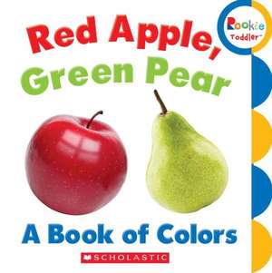 Red Apple, Green Pear: A Book of Colors de Rebecca Bondor