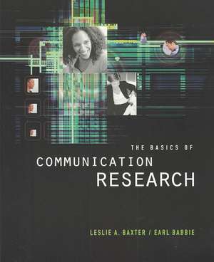 The Basics of Communication Research (with Infotrac) [With Infotrac] de Leslie A. Baxter