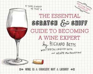 The Essential Scratch & Sniff Guide To Becoming A Wine Expert: Take a Whiff of That de Richard Betts