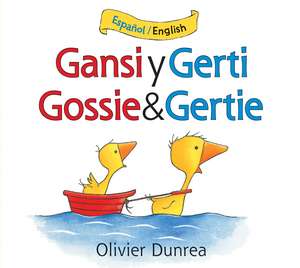 Gansi Y Gerti/Gossie and Gertie Bilingual Board Book de Olivier Dunrea