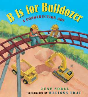 B Is for Bulldozer Board Book: A Construction ABC de June Sobel