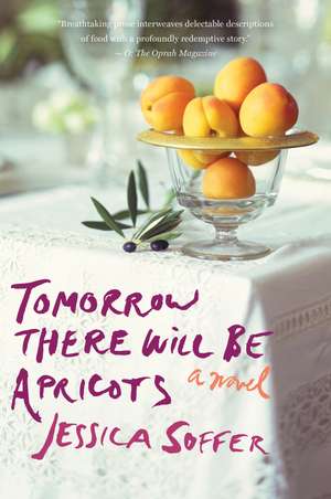 Tomorrow There Will Be Apricots de Jessica Soffer