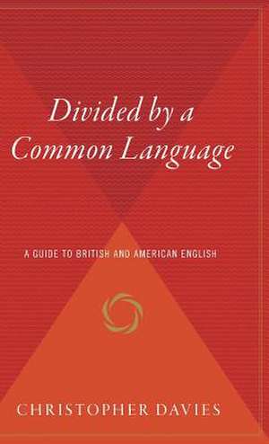 Divided By A Common Language: A Guide to British and American English de Christopher Davies