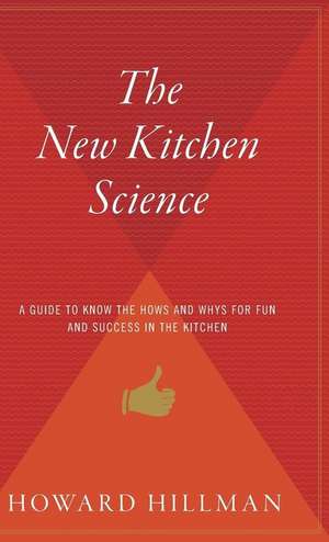 The New Kitchen Science: A Guide to Know the Hows and Whys for Fun and Success in the Kitchen de Howard Hillman