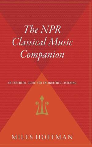 The Npr Classical Music Companion: An Essential Guide for Enlightened Listening de Miles Hoffman