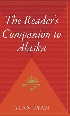 The Reader's Companion To Alaska de Alan Ryan