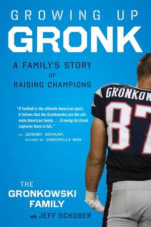 Growing Up Gronk: A Family's Story of Raising Champions de Gordon Gronkowski