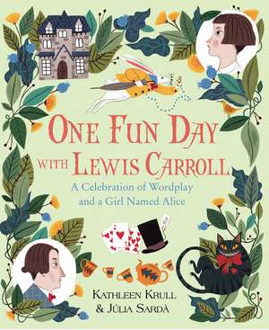 One Fun Day with Lewis Carroll: A Celebration of Wordplay and a Girl Named Alice de Kathleen Krull