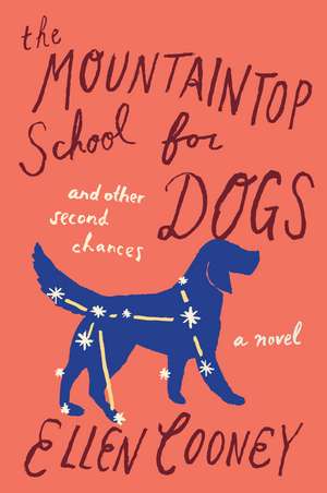 The Mountaintop School For Dogs And Other Second Chances de Ellen Cooney