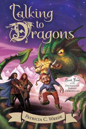 Talking to Dragons: The Enchanted Forest Chronicles, Book Four de Patricia C. Wrede