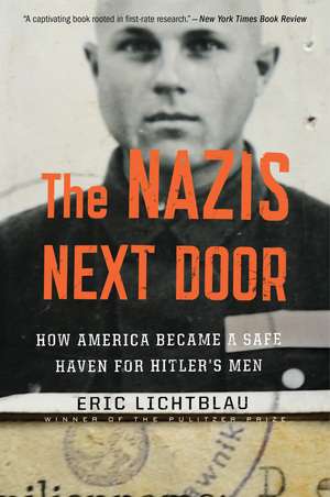 The Nazis Next Door: How America Became a Safe Haven for Hitler's Men de Eric Lichtblau