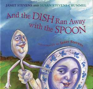 And the Dish Ran Away with the Spoon de Janet Stevens