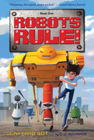 The Junkyard Bot: Robots Rule, Book 1 de C. J. Richards