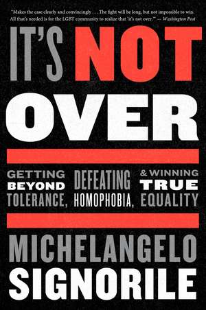 It's Not Over: Getting Beyond Tolerance, Defeating Homophobia, and Winning True Equality de Michelangelo Signorile