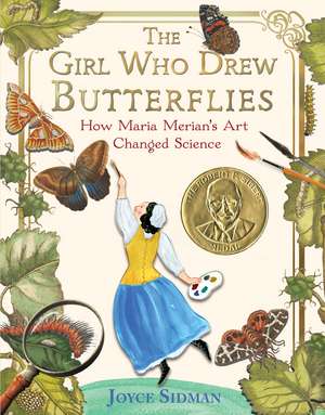 The Girl Who Drew Butterflies: How Maria Merian's Art Changed Science de Joyce Sidman