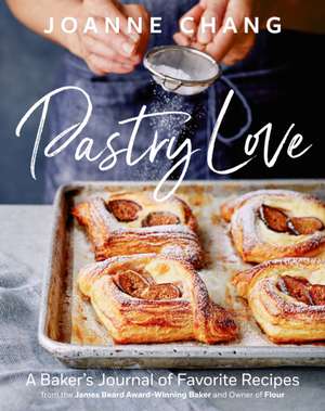 Pastry Love: A Baker's Journal of Favorite Recipes de Joanne Chang