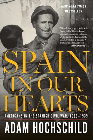 Spain In Our Hearts: Americans in the Spanish Civil War, 1936–1939 de Adam Hochschild