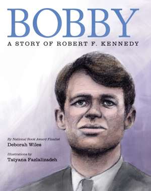 Bobby: A Story of Robert F. Kennedy de Deborah Wiles