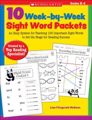 10 Week-By-Week Sight Word Packets: An Easy System for Teaching the First 100 Words from the Dolch List to Set the Stage for Reading Success de Lisa Fitzgerald McKeon