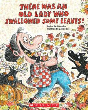 There Was an Old Lady Who Swallowed Some Leaves! de Lucille Colandro