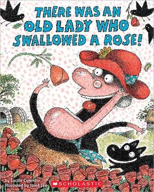 There Was an Old Lady Who Swallowed a Rose! de Lucille Colandro