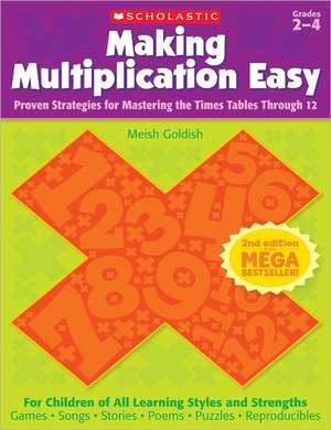 Making Multiplication Easy, Grades 2-4: Proven Strategies for Mastering the Times Tables Through 12 de Meish Goldish