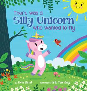 There Was a Silly Unicorn Who Wanted to Fly de Ken Geist